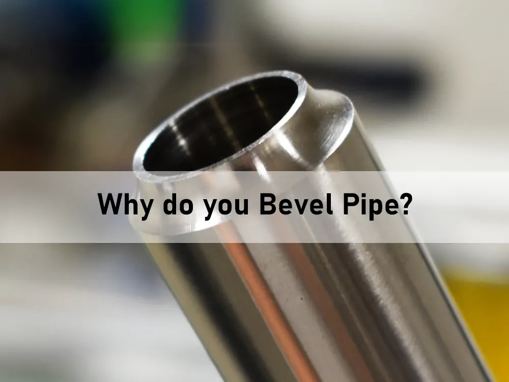 why do you bevel carbon steel pipe