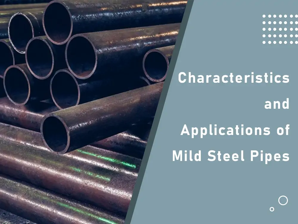 Characteristics and Applications of Mild Steel Pipes