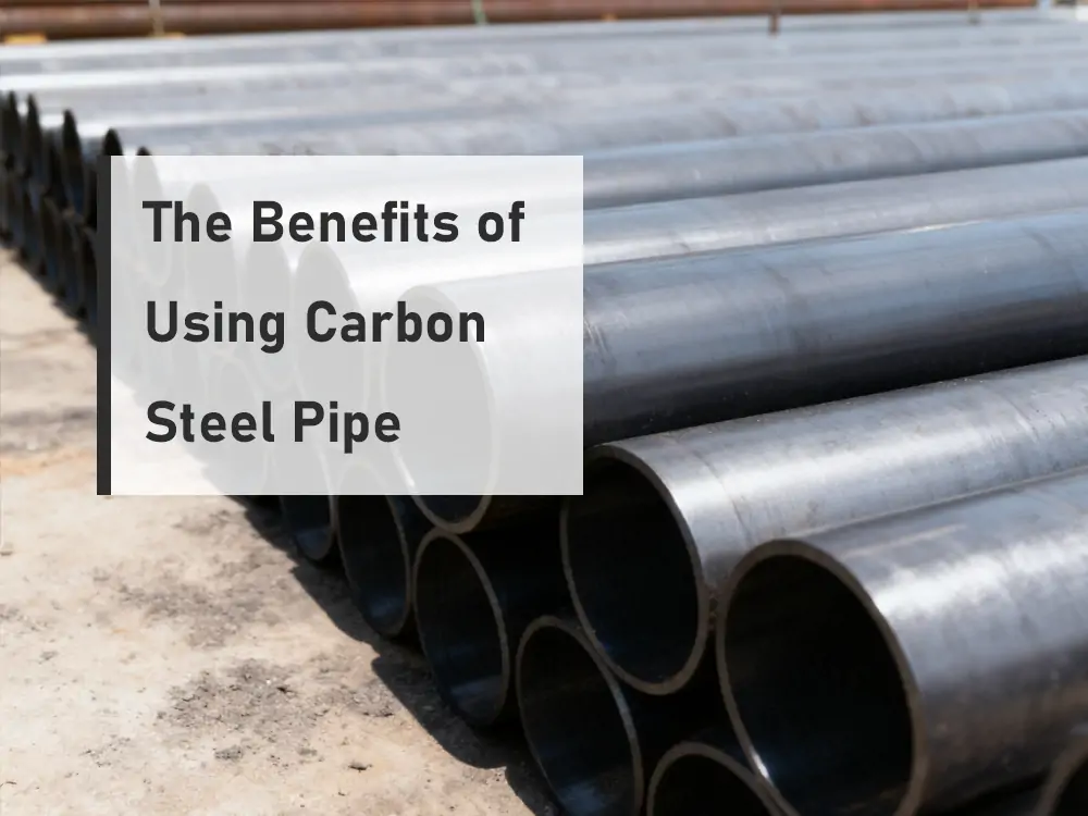 The Benefits of Using Carbon Steel Pipe