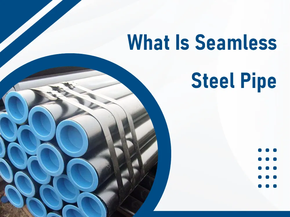 What is seamless steel pipe and its applications